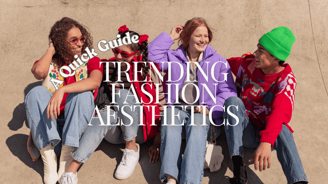 A Quick Guide for Trending Fashion Aesthetics