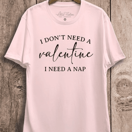 I don't need a valentine I need a nap pink tee